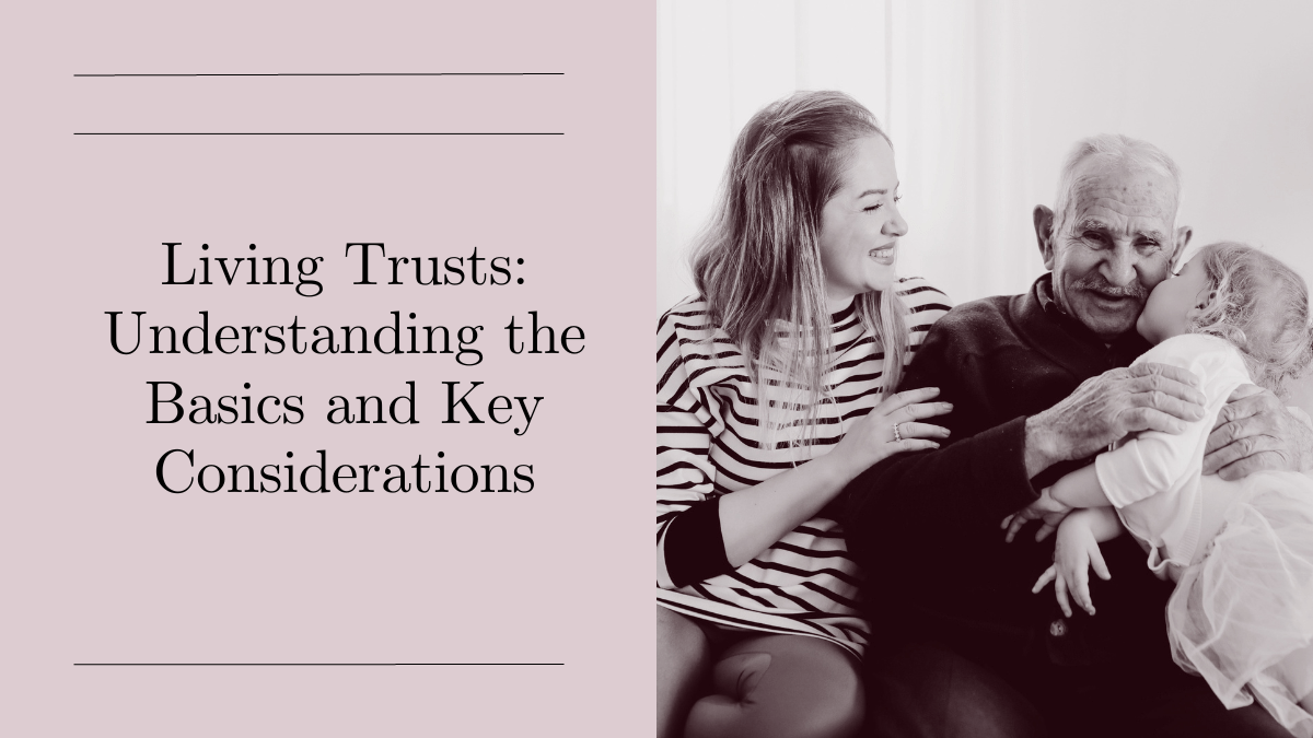 Living Trusts: Understanding the Basics and Key Considerations